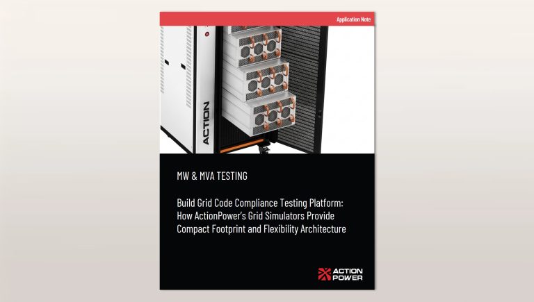 Build Grid Code Compliance Testing Platform How ActionPower’s Grid Simulators Provide Compact Footprint and Flexibility Architecture