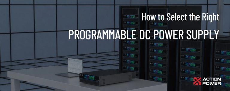 How to Select the Right Programmable DC Power Supply for Your Testing Application